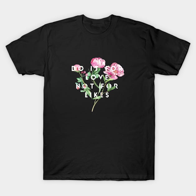 Do it for love not for likes T-Shirt by Recovery Tee